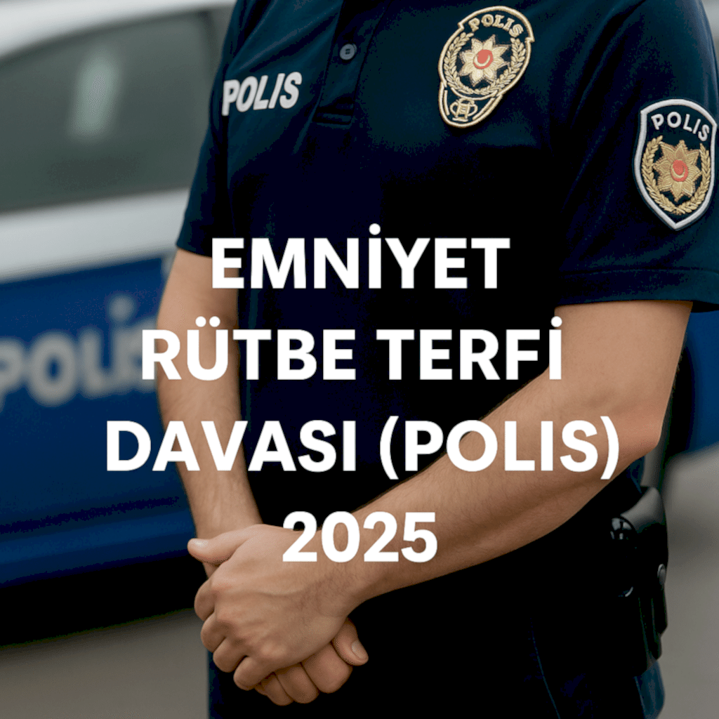 Emniyet Rütbe Terfi Davası (Polis) 2025